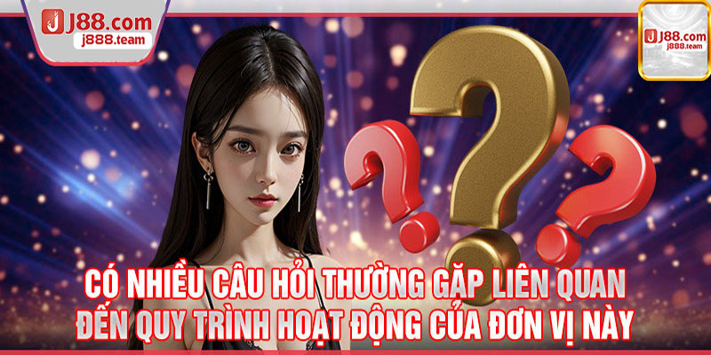 Các câu hỏi phổ biến liên quan đến hoạt động của J88?