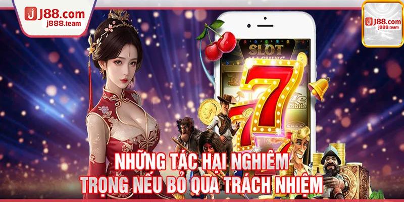 Những hậu quả nghiêm trọng nếu không thực hiện chơi có trách nhiệm