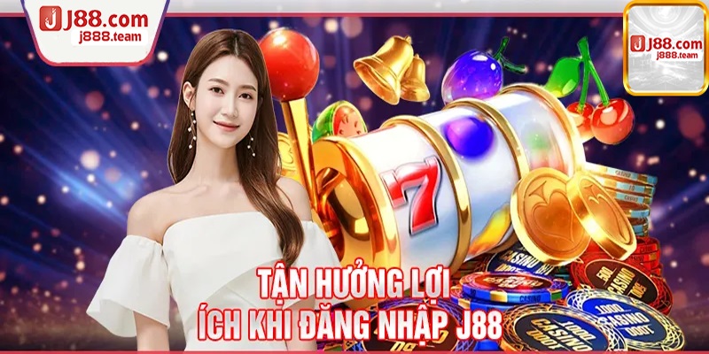 Trải nghiệm những lợi ích khi đăng nhập J88