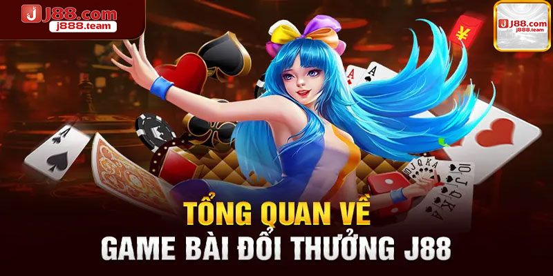 Tổng quan về sảnh game bài của J88