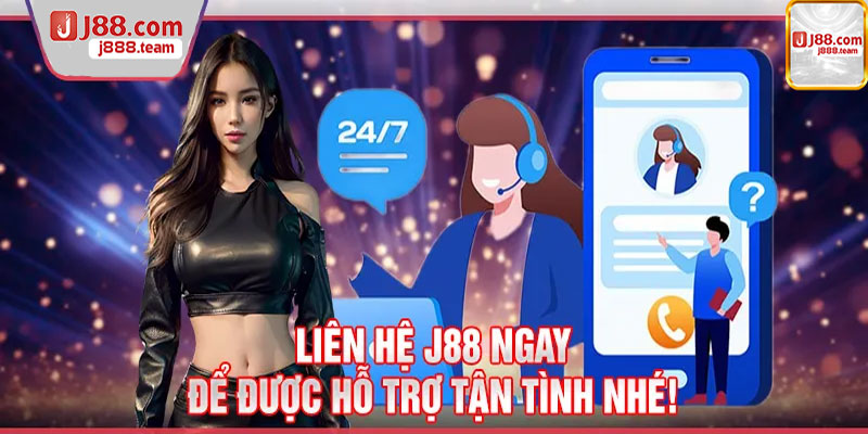 Liên hệ J88 để được hỗ trợ tận tình