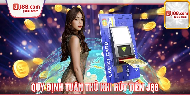 Các điều kiện và quy định để rút tiền J88