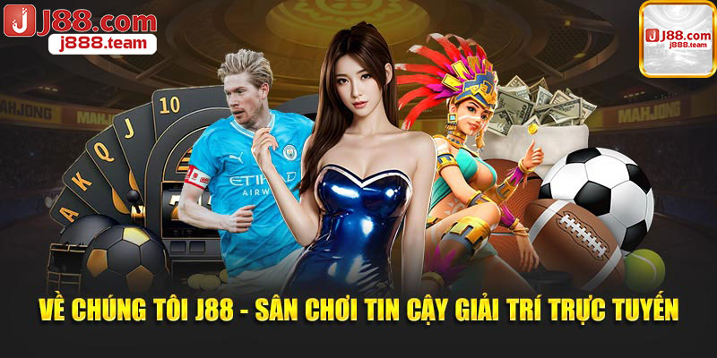 Về nhà cái J88 – Trang web đáng tin cậy chất lượng cao