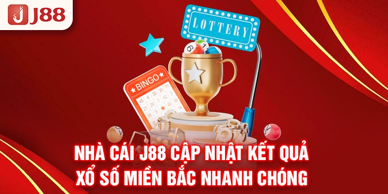 Nhà cái J88 cập nhật kết quả xổ số miền Bắc nhanh chóng