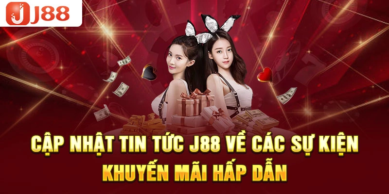 Cập nhật tin tức J88 về các sự kiện khuyến mãi hấp dẫn