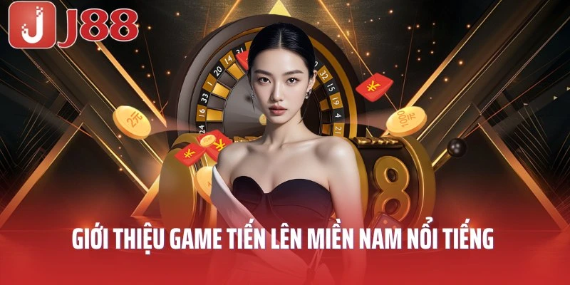 Giới thiệu game Tiến lên miền Nam nổi tiếng