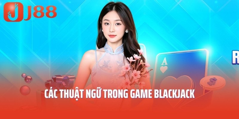 Các thuật ngữ trong game blackjack