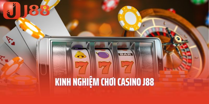 Kinh nghiệm chơi casino J88