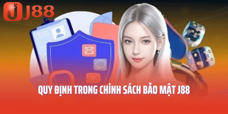 Quy định trong chính sách bảo mật J88