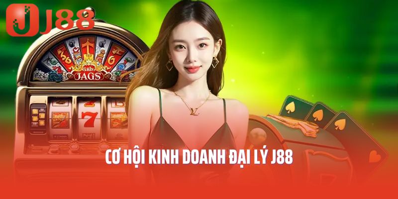 Cơ hội kinh doanh đại lý J88