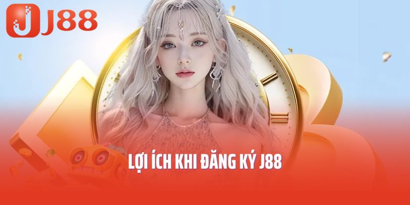 Lợi ích khi đăng ký J88