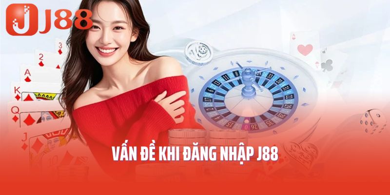 Vấn đề khi đăng nhập J88