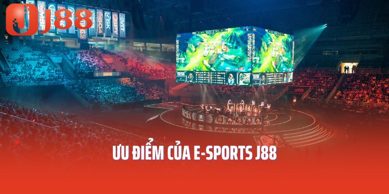 Ưu điểm của E-Sports J88