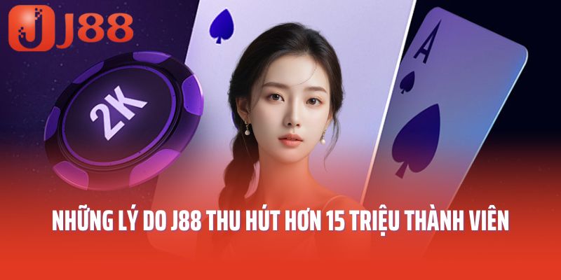 Những lý do J88 thu hút hơn 15 triệu thành viên