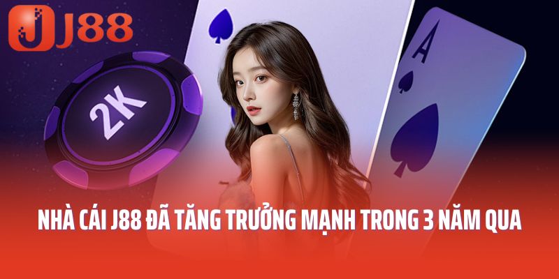 Nhà cái J88 đã tăng trưởng mạnh trong 3 năm qua