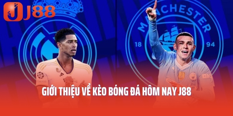 Giới thiệu về kèo bóng đá hôm nay J88