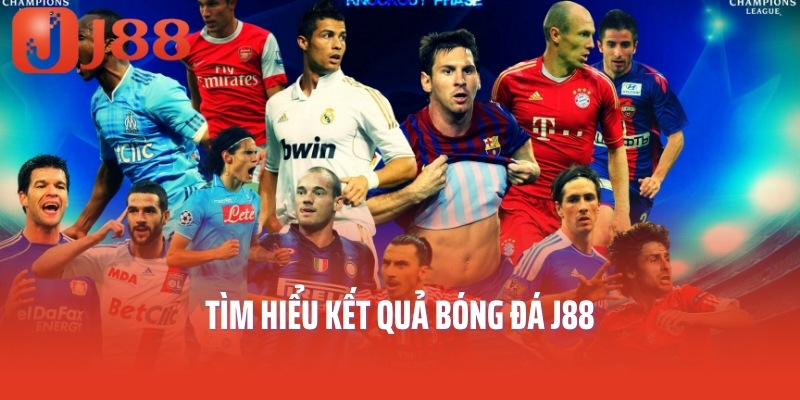 Tìm hiểu kết quả bóng đá J88