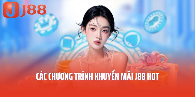 Các chương trình khuyến mãi J88 hot