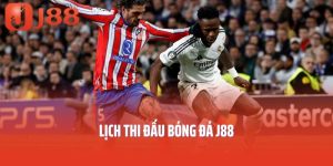 Lịch Thi Đấu Bóng Đá J88 - Update Lịch Thi Đấu Hôm Nay Và Ngày Mai