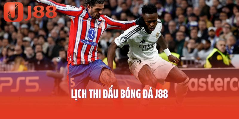 Lịch Thi Đấu Bóng Đá J88 - Update Lịch Thi Đấu Hôm Nay Và Ngày Mai