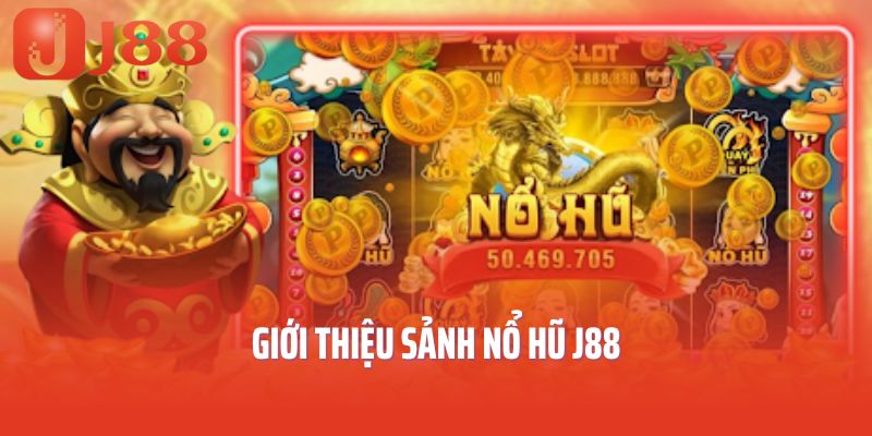 Giới thiệu sảnh nổ hũ J88