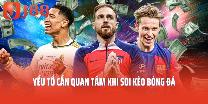 Yếu tố cần quan tâm khi soi kèo bóng đá