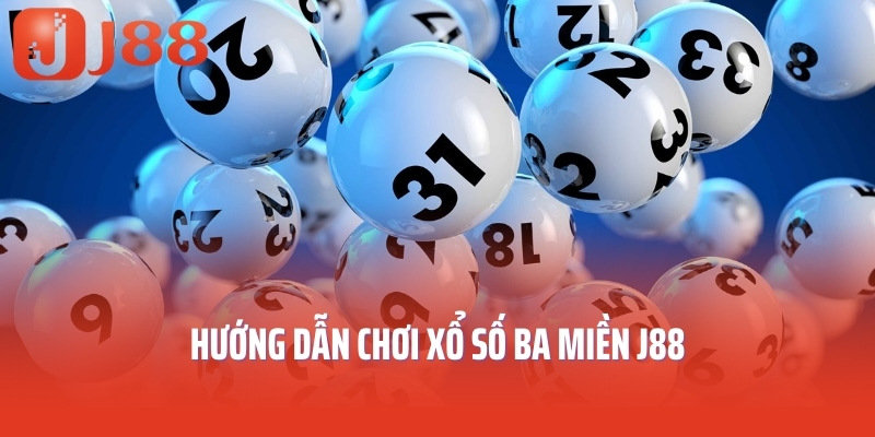 Hướng dẫn chơi xổ số ba miền J88