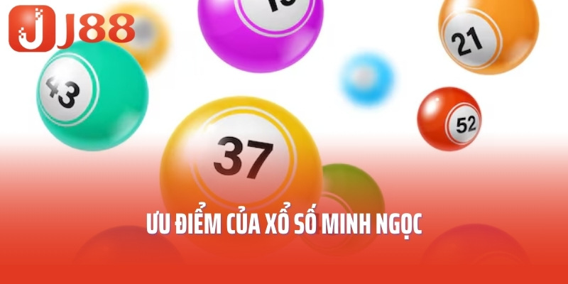 Ưu điểm của xổ số Minh Ngọc