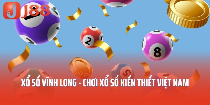 Xổ Số Vĩnh Long - Chơi Xổ Số Kiến Thiết Việt Nam Tại J88